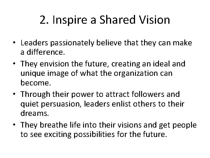2. Inspire a Shared Vision • Leaders passionately believe that they can make a