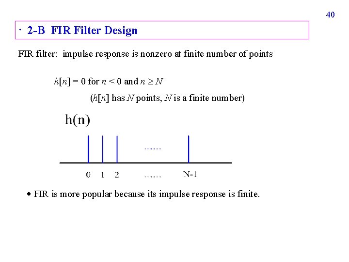 40 2 -B FIR Filter Design FIR filter: impulse response is nonzero at finite