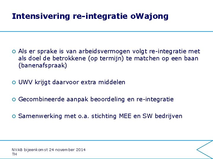 Intensivering re-integratie o. Wajong ¢ Als er sprake is van arbeidsvermogen volgt re-integratie met