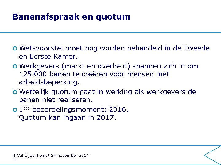 Banenafspraak en quotum ¢ Wetsvoorstel moet nog worden behandeld in de Tweede en Eerste