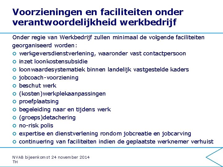 Voorzieningen en faciliteiten onder verantwoordelijkheid werkbedrijf Onder regie van Werkbedrijf zullen minimaal de volgende