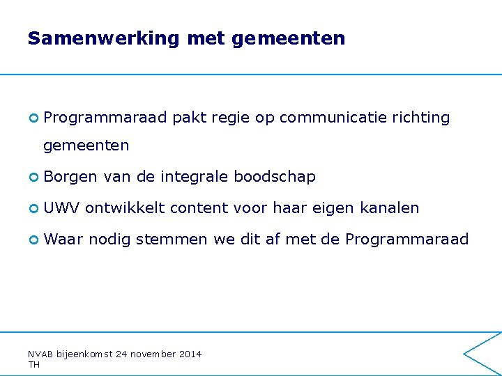Samenwerking met gemeenten ¢ Programmaraad pakt regie op communicatie richting gemeenten ¢ Borgen van
