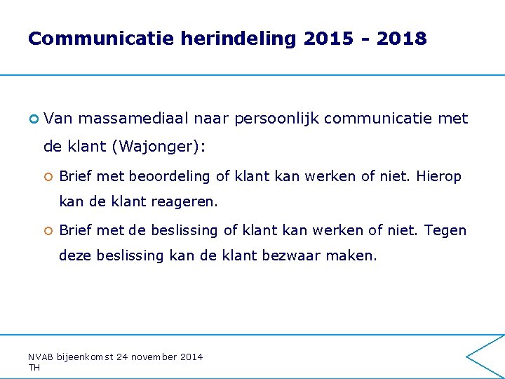 Communicatie herindeling 2015 - 2018 ¢ Van massamediaal naar persoonlijk communicatie met de klant