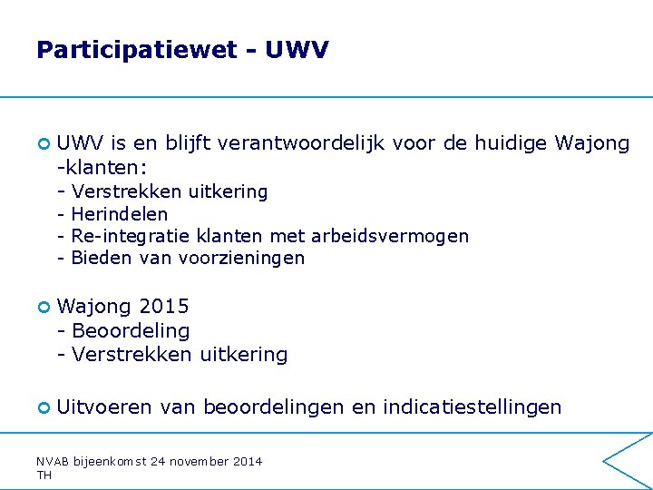 Participatiewet - UWV ¢ UWV is en blijft verantwoordelijk voor de huidige Wajong -klanten: