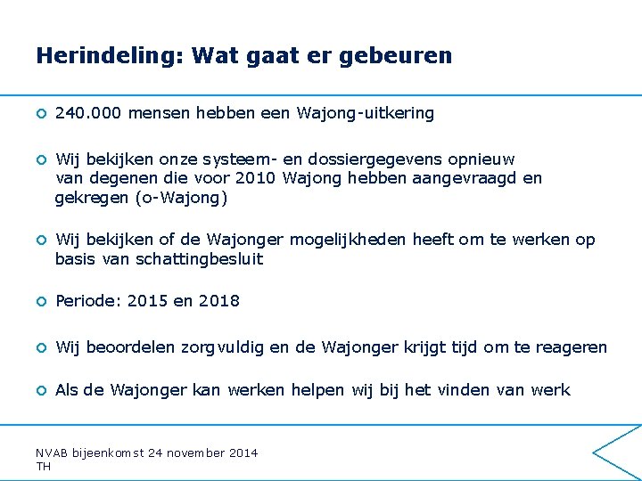 Herindeling: Wat gaat er gebeuren ¢ 240. 000 mensen hebben een Wajong-uitkering ¢ Wij