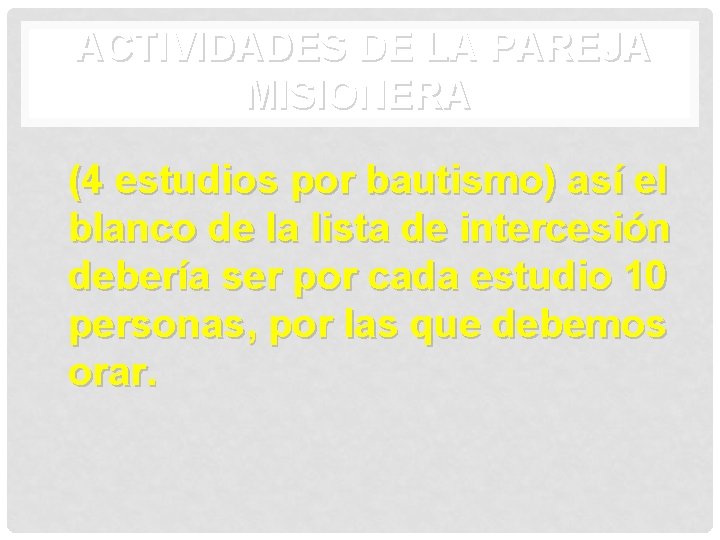 ACTIVIDADES DE LA PAREJA MISIONERA (4 estudios por bautismo) así el blanco de la