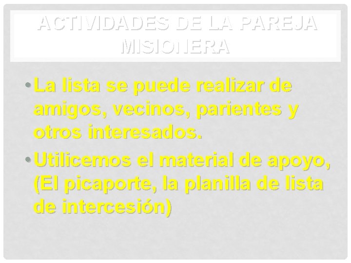 ACTIVIDADES DE LA PAREJA MISIONERA • La lista se puede realizar de amigos, vecinos,