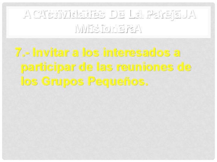 ACTIVIDADES Actividades DE De La LA Pareja PAREJA MISIONERA Misionera 7. - Invitar a