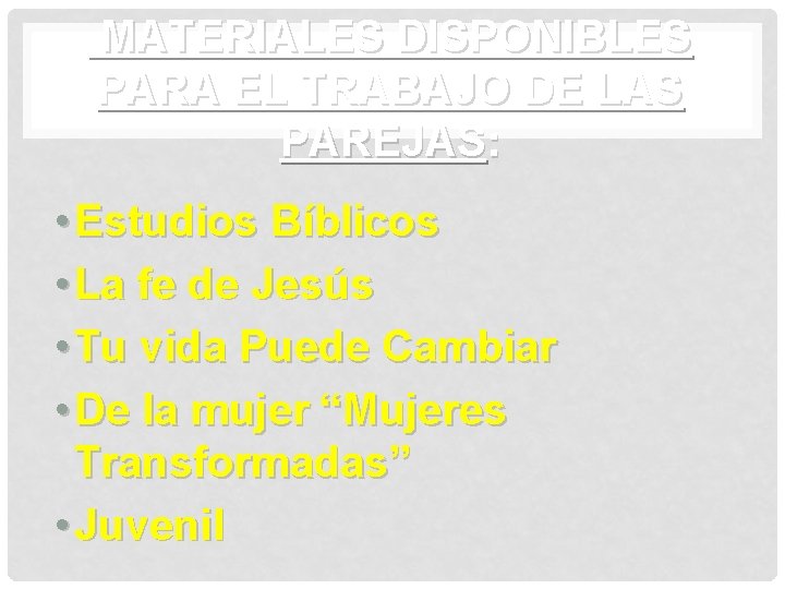 MATERIALES DISPONIBLES PARA EL TRABAJO DE LAS PAREJAS: • Estudios Bíblicos • La fe