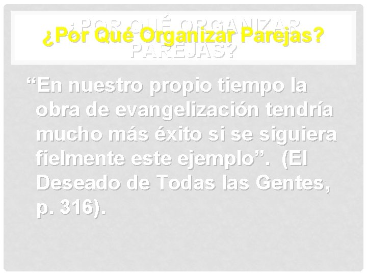 ¿POR QUÉ ORGANIZAR ¿Por Qué Organizar Parejas? PAREJAS? “En nuestro propio tiempo la obra