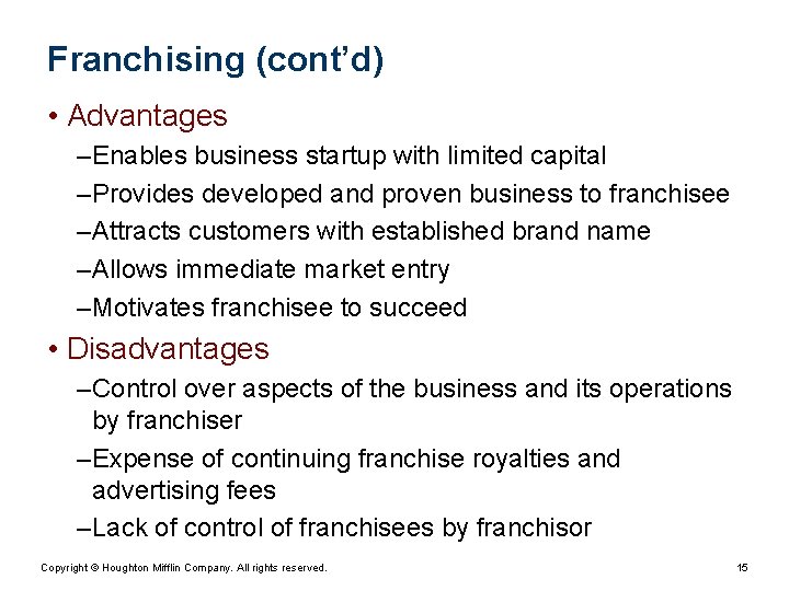 Franchising (cont’d) • Advantages – Enables business startup with limited capital – Provides developed