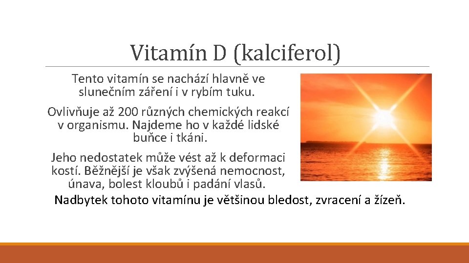 Vitamín D (kalciferol) Tento vitamín se nachází hlavně ve slunečním záření i v rybím