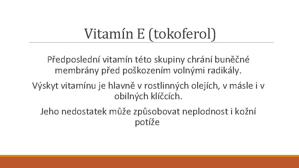 Vitamín E (tokoferol) Předposlední vitamín této skupiny chrání buněčné membrány před poškozením volnými radikály.