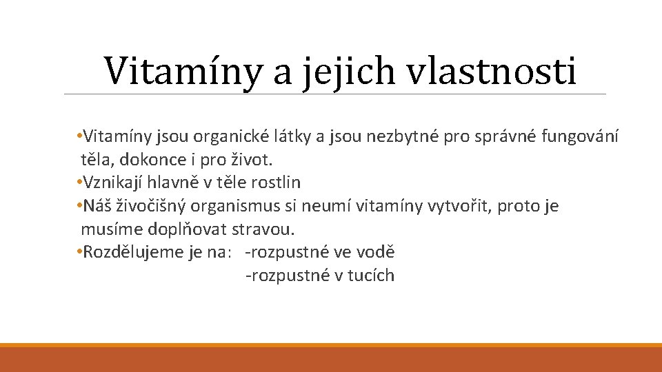 Vitamíny a jejich vlastnosti • Vitamíny jsou organické látky a jsou nezbytné pro správné
