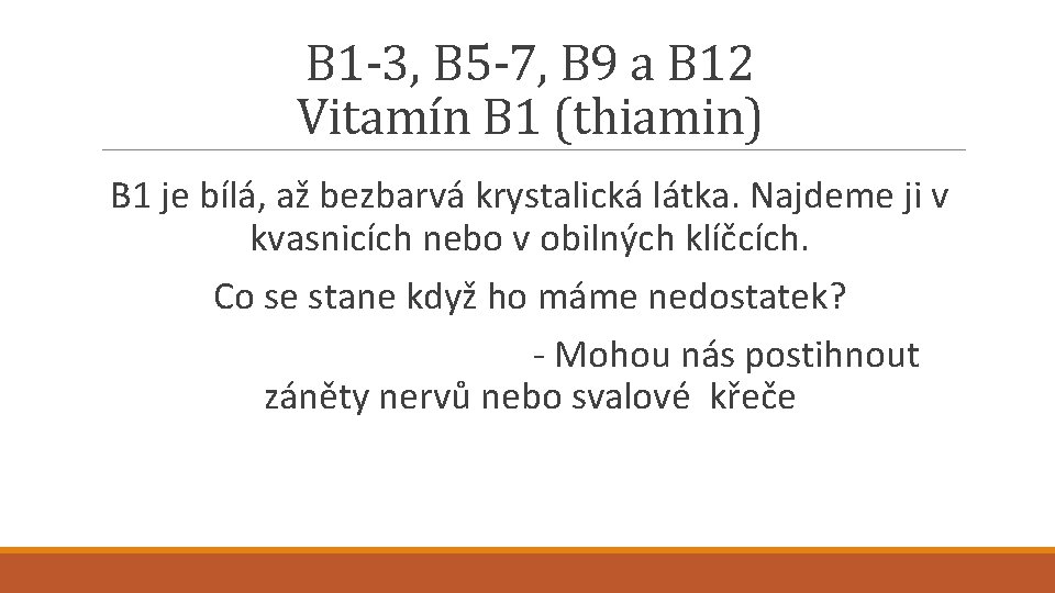 B 1 -3, B 5 -7, B 9 a B 12 Vitamín B 1