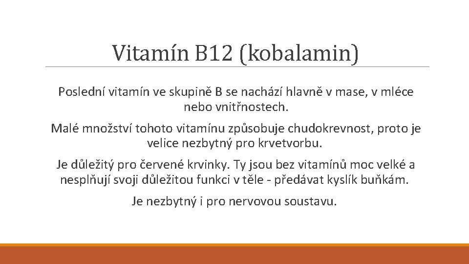 Vitamín B 12 (kobalamin) Poslední vitamín ve skupině B se nachází hlavně v mase,