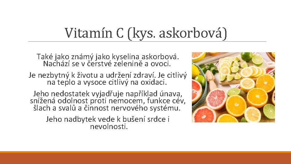Vitamín C (kys. askorbová) Také jako známý jako kyselina askorbová. Nachází se v čerstvé