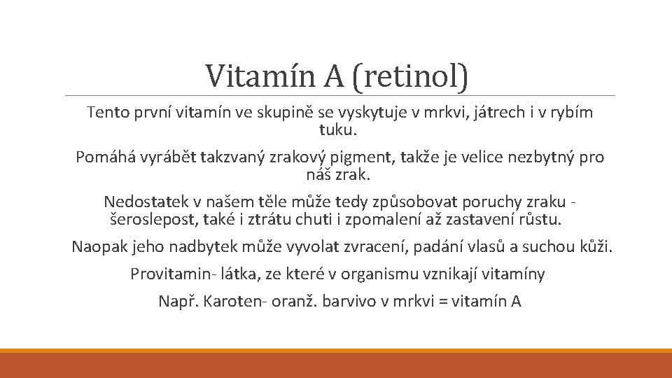 Vitamín A (retinol) Tento první vitamín ve skupině se vyskytuje v mrkvi, játrech i