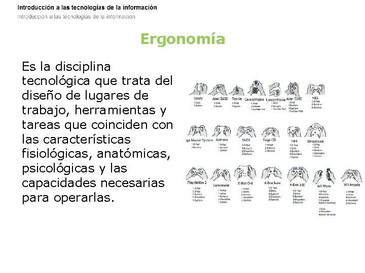 Ergonomía Es la disciplina tecnológica que trata del diseño de lugares de trabajo, herramientas