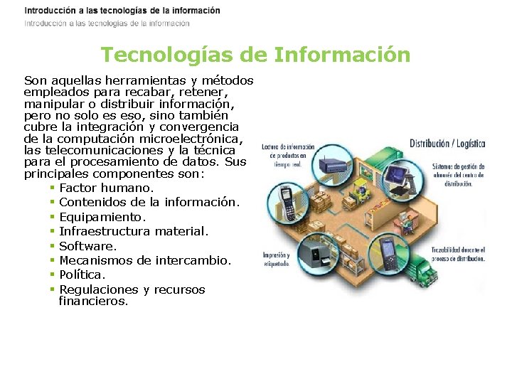 Tecnologías de Información Son aquellas herramientas y métodos empleados para recabar, retener, manipular o