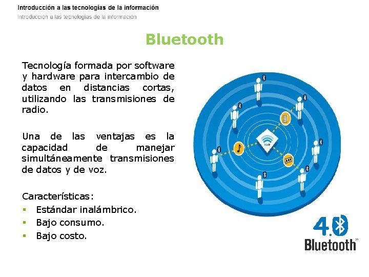 Bluetooth Tecnología formada por software y hardware para intercambio de datos en distancias cortas,