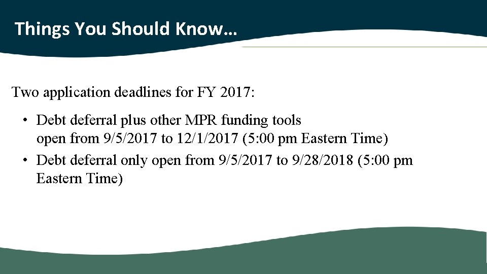 Things You Should Know… Two application deadlines for FY 2017: • Debt deferral plus