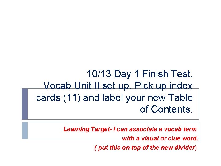 10/13 Day 1 Finish Test. Vocab Unit II set up. Pick up index cards