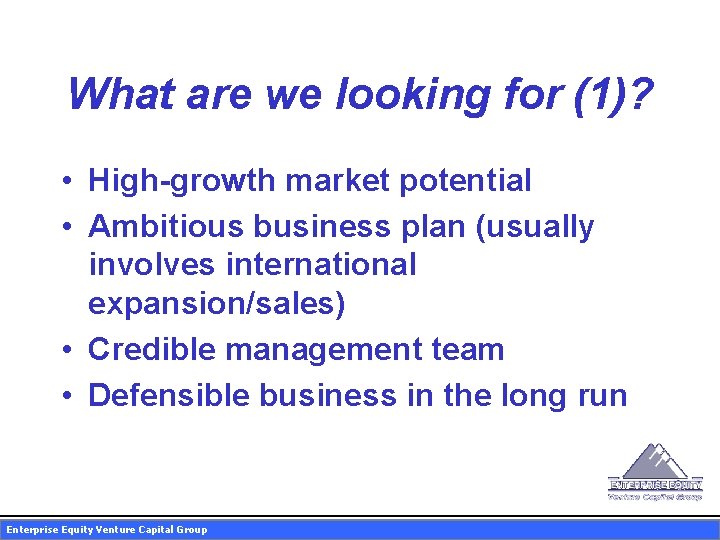 What are we looking for (1)? • High-growth market potential • Ambitious business plan