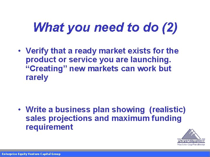What you need to do (2) • Verify that a ready market exists for