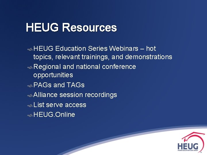 HEUG Resources HEUG Education Series Webinars – hot topics, relevant trainings, and demonstrations Regional