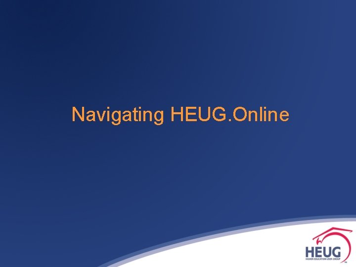 Navigating HEUG. Online 