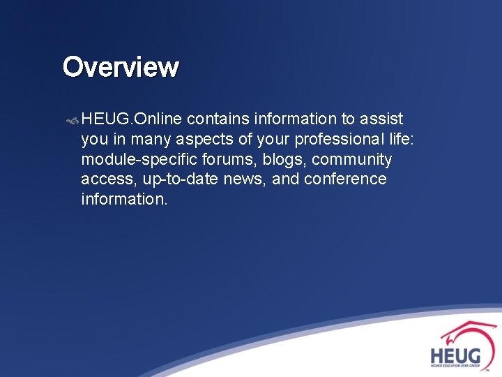 Overview HEUG. Online contains information to assist you in many aspects of your professional