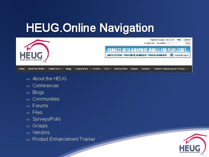 HEUG. Online Navigation About the HEUG Conferences Blogs Communities Forums Files Surveys/Polls Groups Vendors