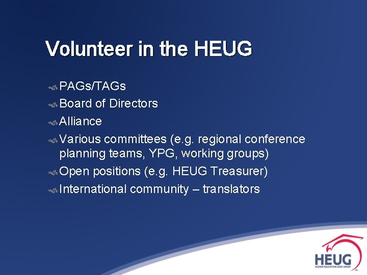 Volunteer in the HEUG PAGs/TAGs Board of Directors Alliance Various committees (e. g. regional