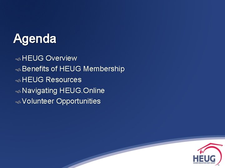 Agenda HEUG Overview Benefits of HEUG Membership HEUG Resources Navigating HEUG. Online Volunteer Opportunities