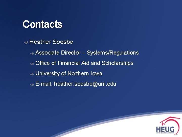Contacts Heather Soesbe Associate Office Director – Systems/Regulations of Financial Aid and Scholarships University