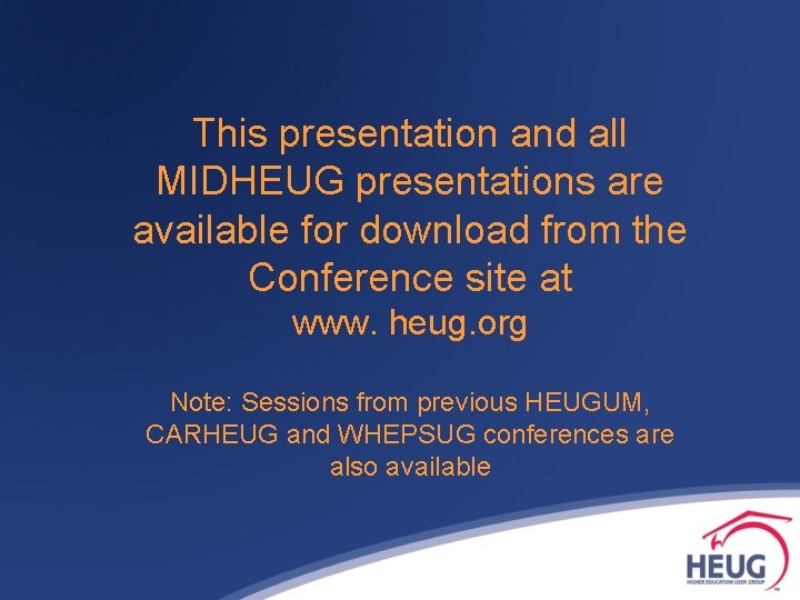 This presentation and all MIDHEUG presentations are available for download from the Conference site