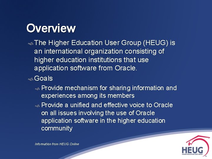 Overview The Higher Education User Group (HEUG) is an international organization consisting of higher