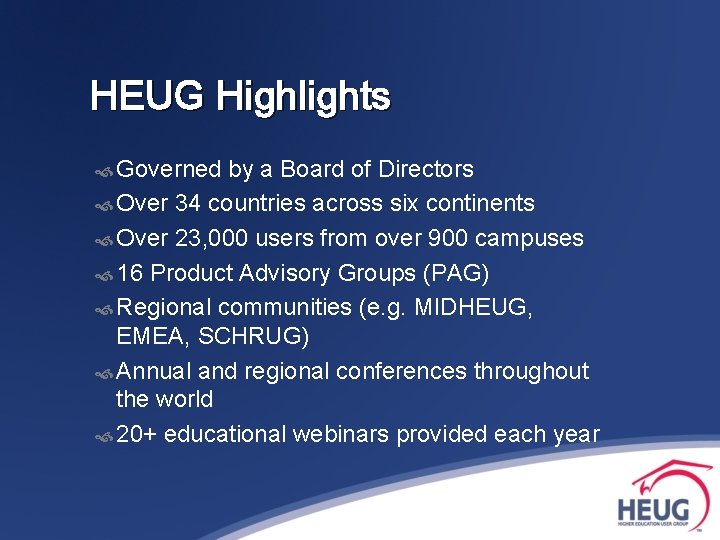 HEUG Highlights Governed by a Board of Directors Over 34 countries across six continents