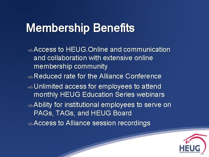 Membership Benefits Access to HEUG. Online and communication and collaboration with extensive online membership