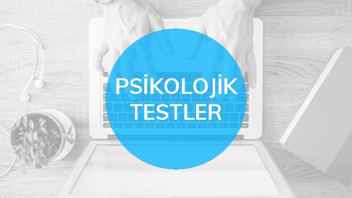 PSİKOLOJİK TESTLER 