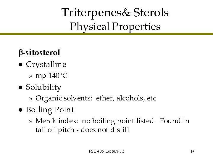 Triterpenes& Sterols Physical Properties b-sitosterol l Crystalline » mp 140°C l Solubility » Organic