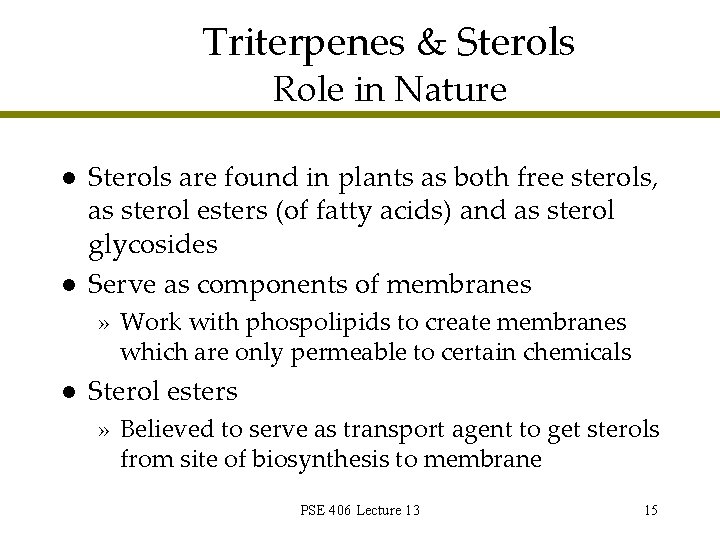 Triterpenes & Sterols Role in Nature l l Sterols are found in plants as