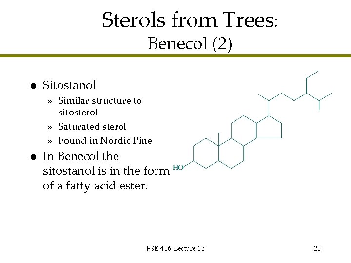 Sterols from Trees: Benecol (2) l Sitostanol » Similar structure to sitosterol » Saturated