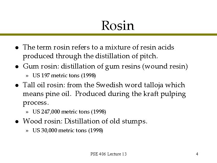 Rosin l l The term rosin refers to a mixture of resin acids produced