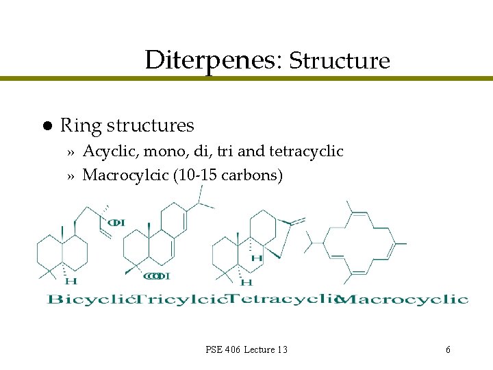 Diterpenes: Structure l Ring structures » Acyclic, mono, di, tri and tetracyclic » Macrocylcic