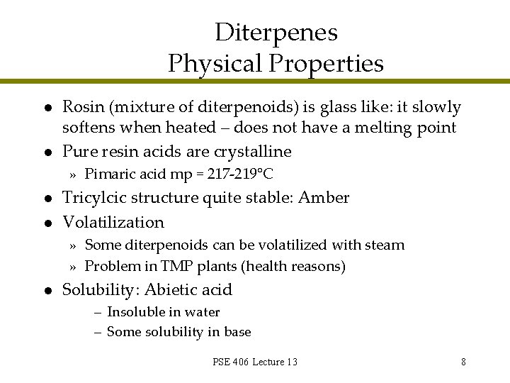 Diterpenes Physical Properties l l Rosin (mixture of diterpenoids) is glass like: it slowly