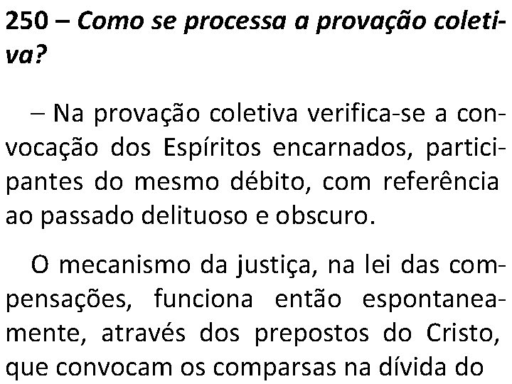 250 – Como se processa a provação coletiva? – Na provação coletiva verifica-se a