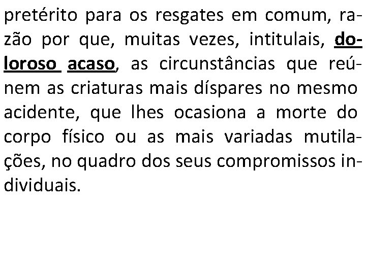 pretérito para os resgates em comum, razão por que, muitas vezes, intitulais, doloroso acaso,