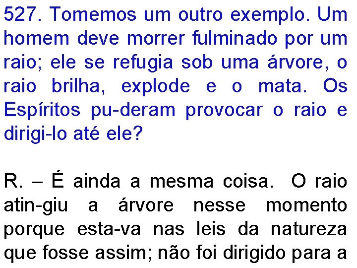 527. Tomemos um outro exemplo. Um homem deve morrer fulminado por um raio; ele